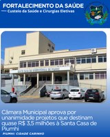 CÂMARA APROVA POR UNANIMIDADE PROJETOS QUE DESTINAM QUASE R$ 3,5 MILHÕES À SANTA CASA DE PIUMHI