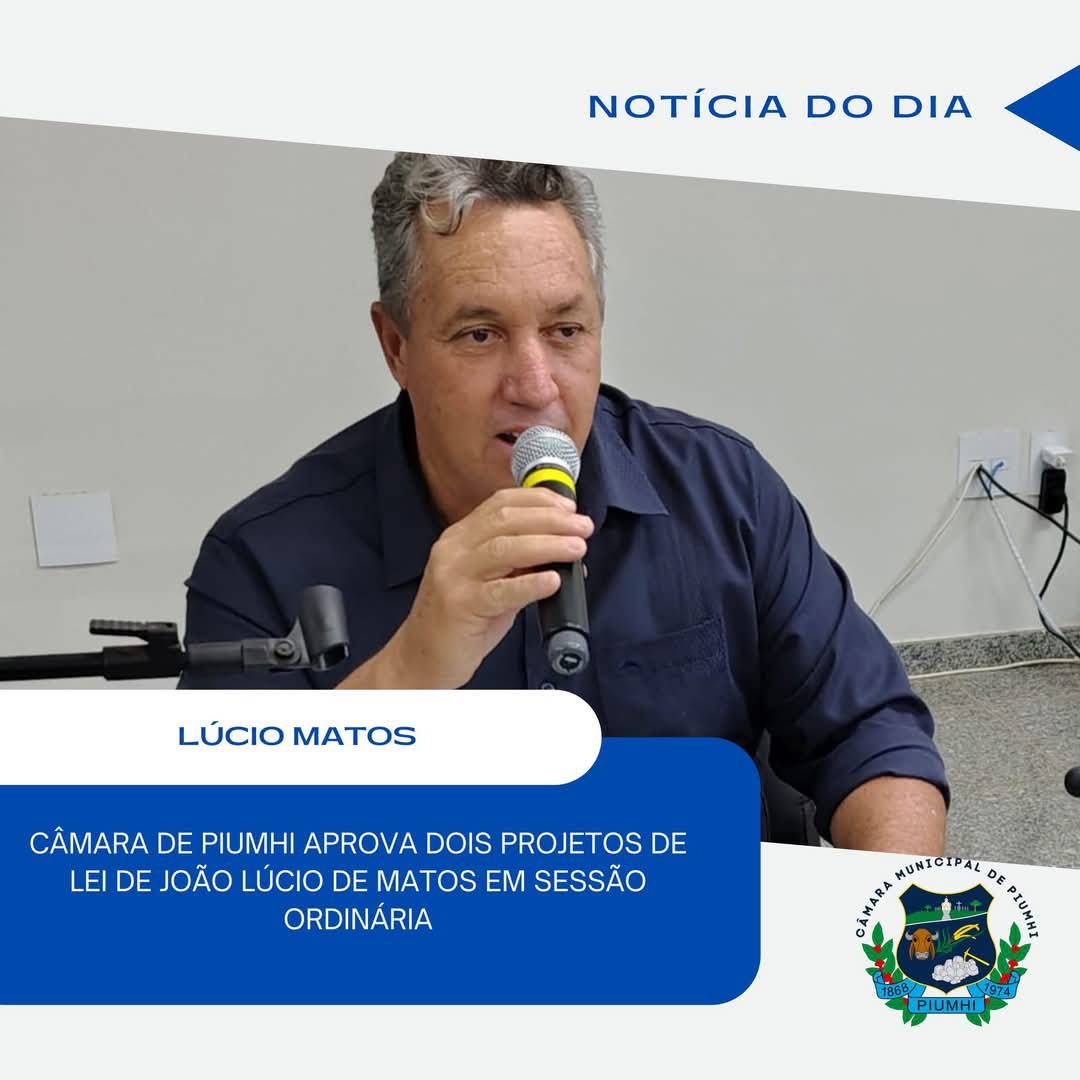 CÂMARA DE PIUMHI APROVA DOIS PROJETOS DE LEI DO VEREADOR JOÃO LÚCIO EM SESSÃO ORDINÁRIA