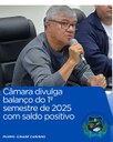 CÂMARA DIVULGA BALANÇO DO 1º SEMESTRE DE 2025 COM SALDO POSITIVO CÂMARA DIVULGA BALANÇO DO 1º SEMESTRE DE 2025 COM SALDO POSITIVO