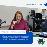CÂMARA MUNICIPAL DE PIUMHI APROVA DOIS PROJETOS IMPORTANTES DE AUTORIA DA VEREADORA SHIRLEY ELAINE GONÇALVES