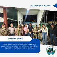 CÂMARA MUNICIPAL SEDIA SOLENIDADE DE ENTREGA DE VIATURA PARA PATRULHA DE PREVENÇÃO À VIOLÊNCIA DOMÉSTICA DA POLÍCIA MILITAR DE PIUMH