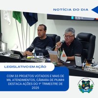 COM 33 PROJETOS VOTADOS E MAIS DE MIL ATENDIMENTOS, CÂMARA DE PIUMHI DESTACA AÇÕES DO 1º TRIMESTRE DE 2025