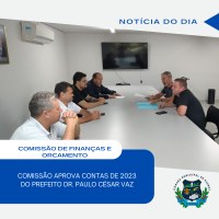 COMISSÃO DE FINANÇAS DA CÂMARA APROVA CONTAS DE 2023 DO CHEFE DO PODER EXECUTIVO