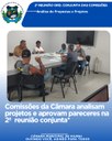 COMISSÕES DA CÂMARA ANALISAM PROJETOS E APROVAM PARECERES NA 2ª REUNIÃO CONJUNTA