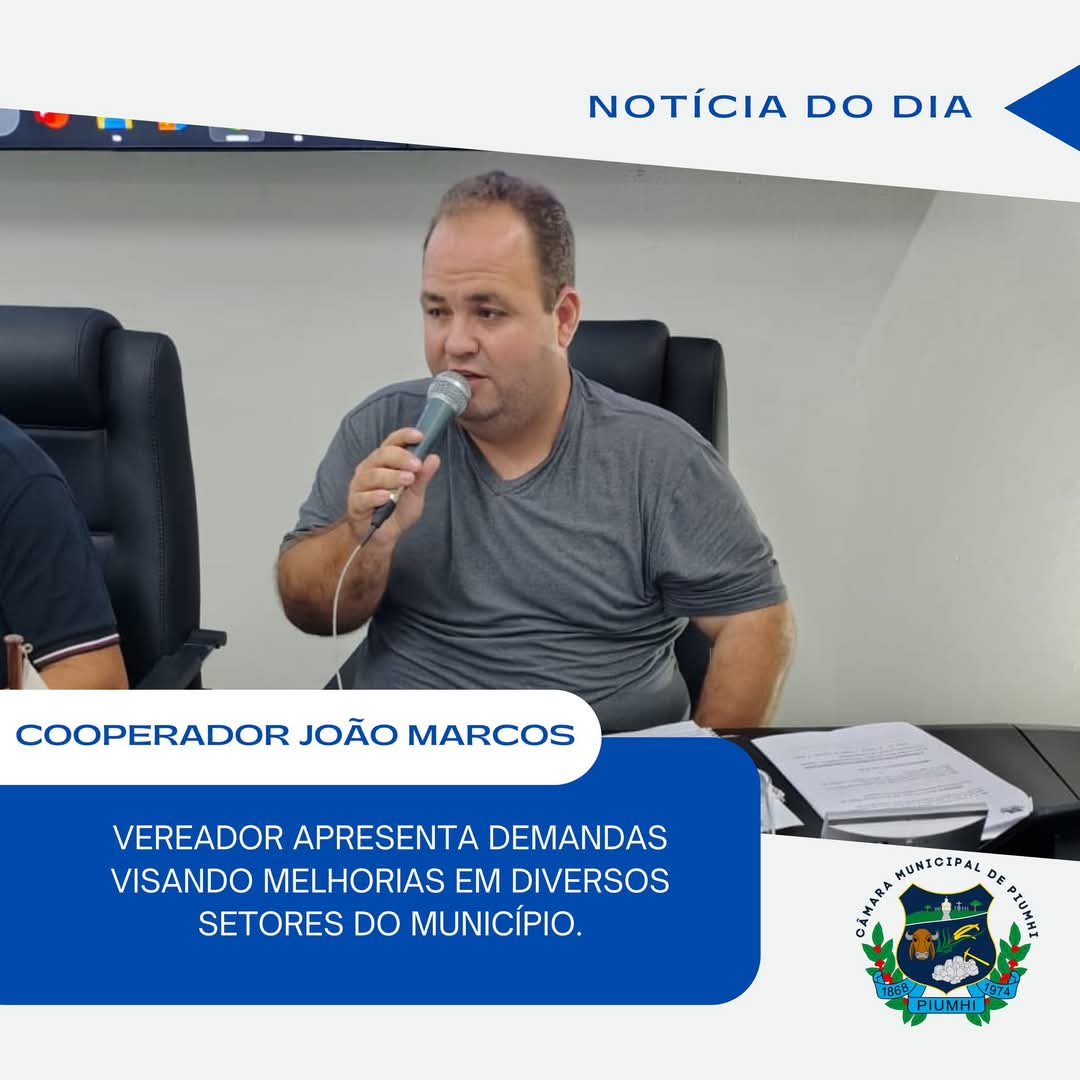COOPERADOR JOÃO MARCOS APRESENTA DEMANDAS VISANDO MELHORIAS EM DIVERSOS SETORES DO MUNICÍPIO.