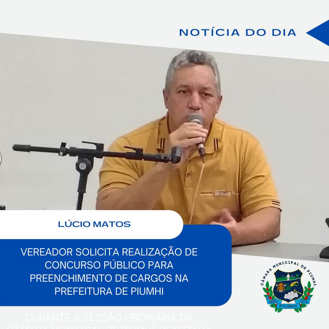 VEREADOR JOÃO LÚCIO DE MATOS COBRA REALIZAÇÃO DE CONCURSO PÚBLICO PARA PREENCHIMENTO DE CARGOS NA PREFEITURA DE PIUMHI