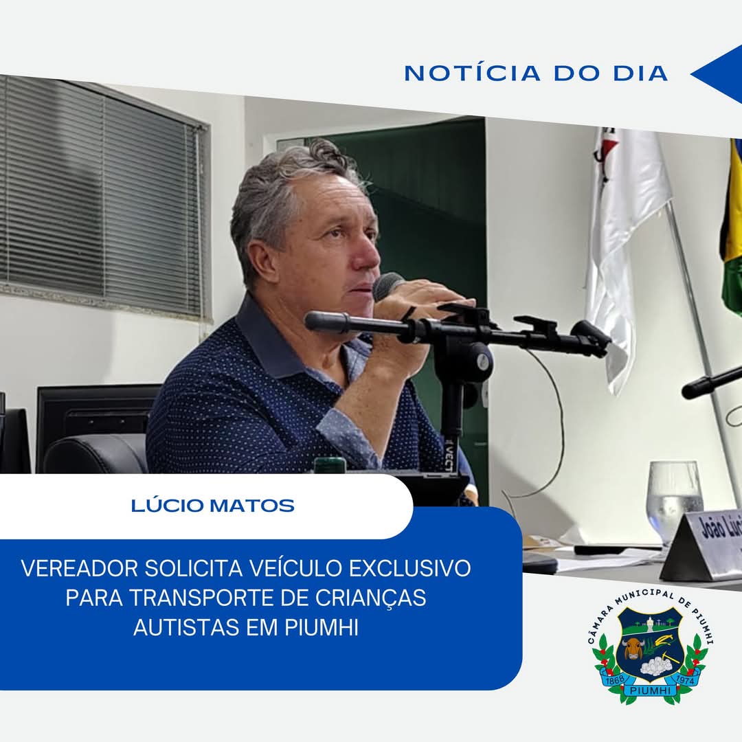 VEREADOR JOÃO LÚCIO SOLICITA VEÍCULO EXCLUSIVO PARA TRANSPORTE DE CRIANÇAS AUTISTAS EM PIUMHI