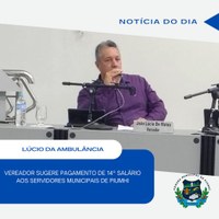VEREADOR LÚCIO DA AMBULÂNCIA SUGERE PAGAMENTO DE 14º SALÁRIO AOS SERVIDORES MUNICIPAIS DE PIUMHI