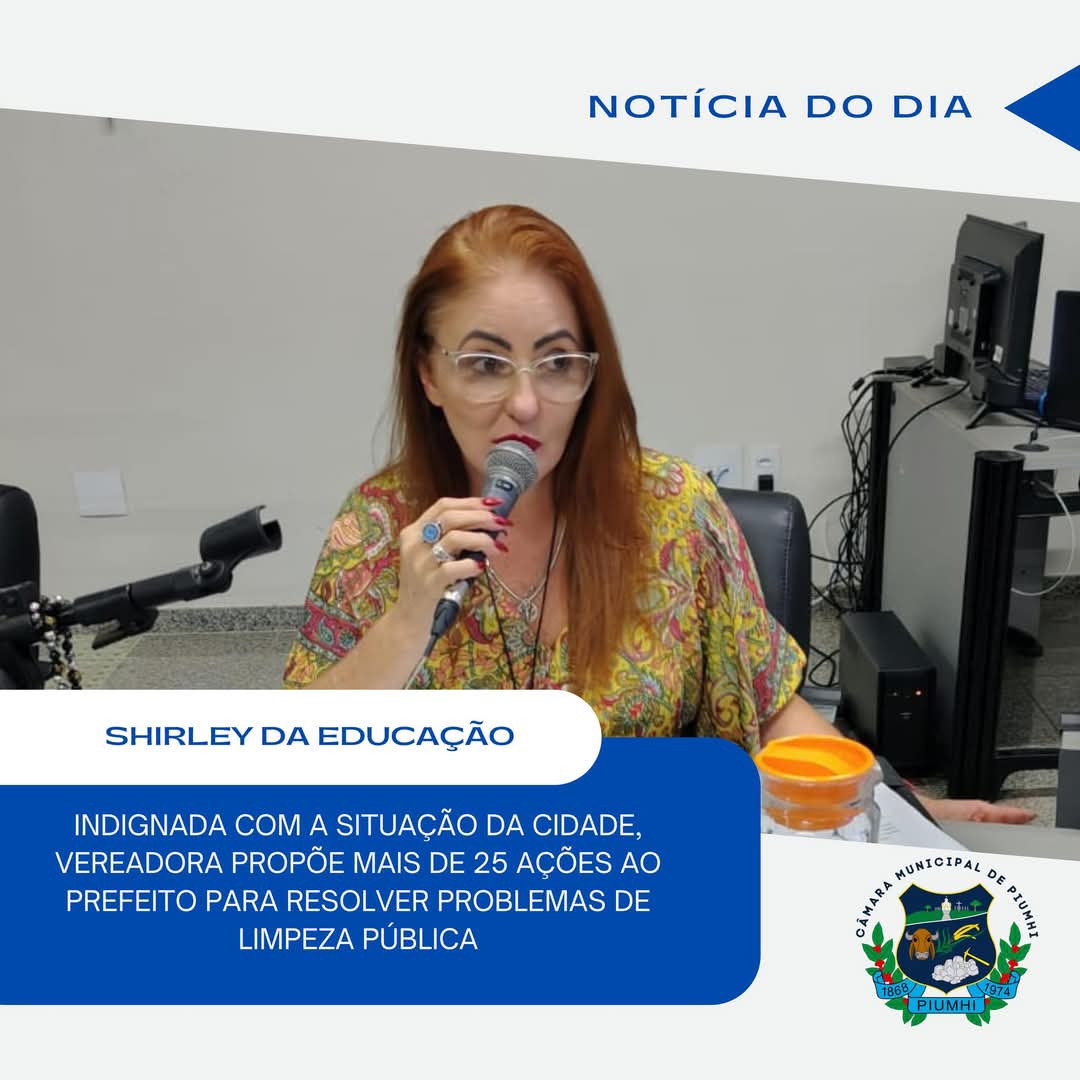VEREADORA SHIRLEY DA EDUCAÇÃO APRESENTA MAIS DE 25 INDICAÇÕES AO PREFEITO DURANTE A  19ª SESSÃO ORDINPÁRIA, TODAS VOLTAS À LIMPEZA PÚBLICA
