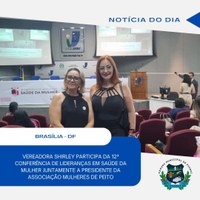 Vereadora Shirley Elaine Gonçalves participa da 12ª Conferência de Lideranças em Saúde da Mulher em Brasília