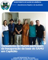VEREADORES DE PIUMHI PARTICIPAM DA INAUGURAÇÃO DA BASE DO SAMU EM CAPITÓLIO