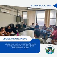 VEREADORES PARTICIPAM DE REUNIÃO COM O CMDCA