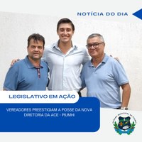VEREADORES PRESTIGIAM POSSA DA DIRETORIA DA ACE-PIUMHI